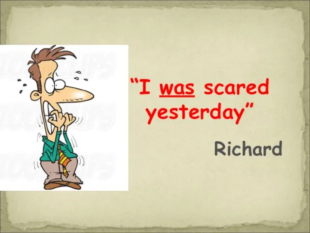 “I was scared yesterday” Richard