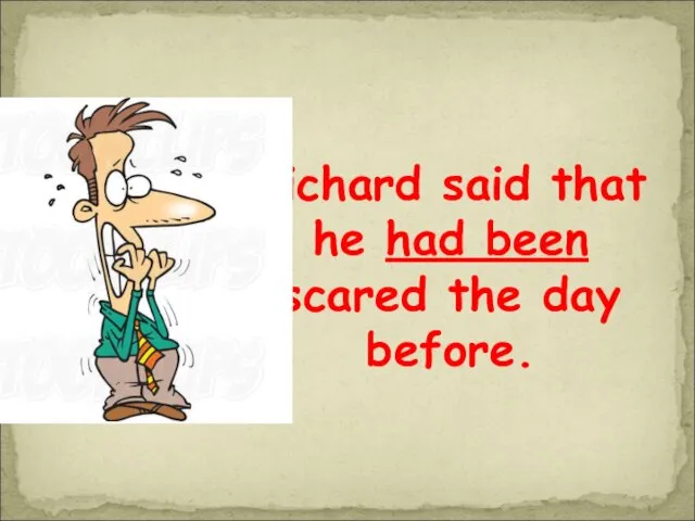 Richard said that he had been scared the day before.