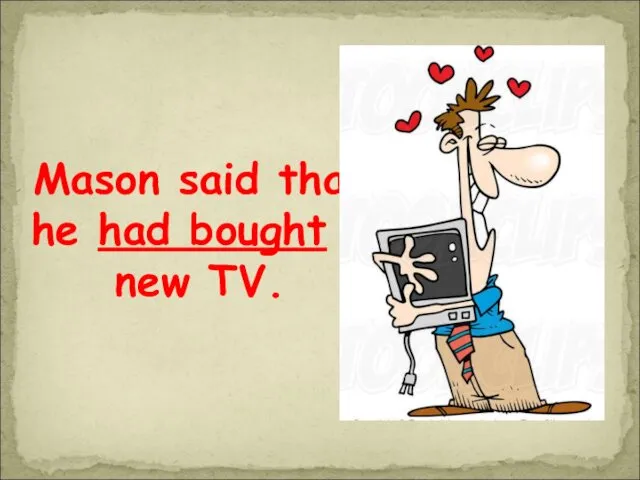 Mason said that he had bought a new TV.