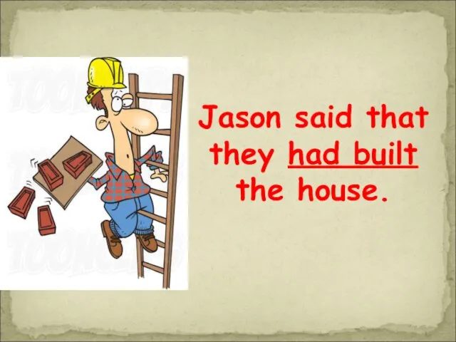 Jason said that they had built the house.