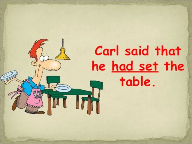 Carl said that he had set the table.