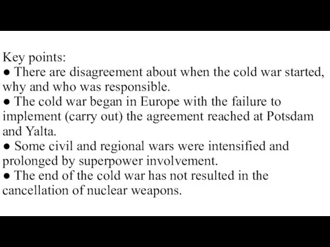 Key points: ● There are disagreement about when the cold war