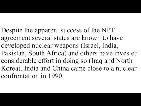 Despite the apparent success of the NPT agreement several states are