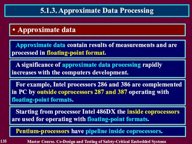 Approximate data Approximate data contain results of measurements and are processed