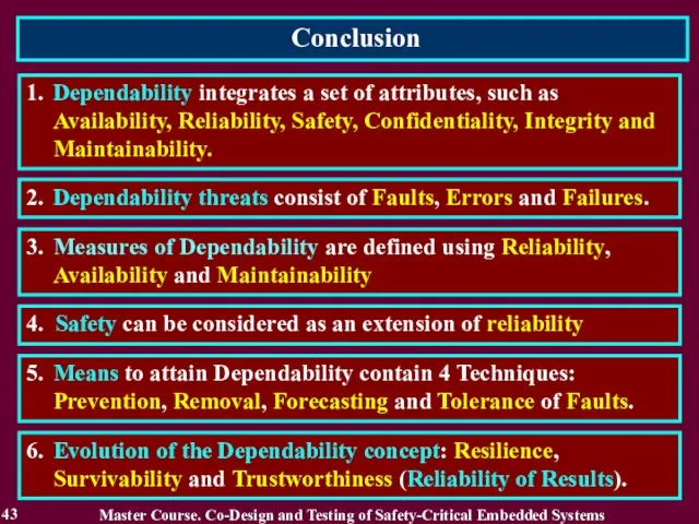 Conclusion 43 2. Dependability threats consist of Faults, Errors and Failures.