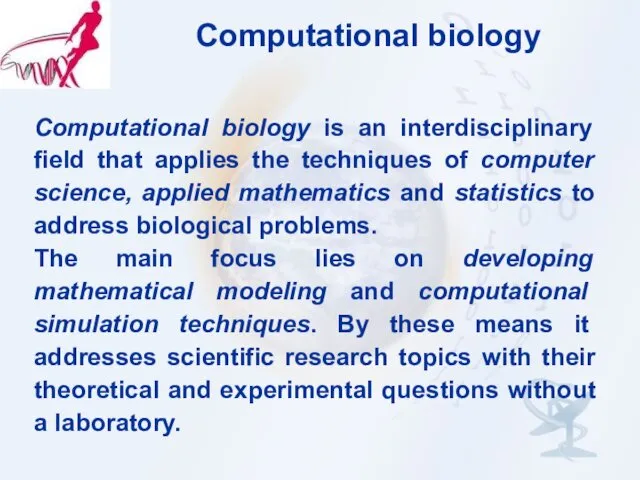 Computational biology Computational biology is an interdisciplinary field that applies the