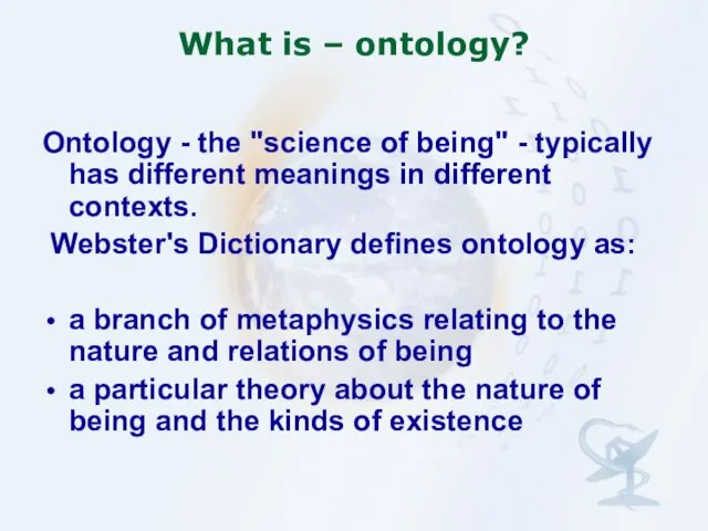 What is – ontology? Ontology - the "science of being" -