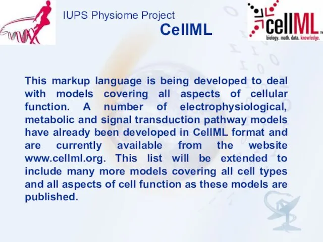 IUPS Physiome Project CellML This markup language is being developed to