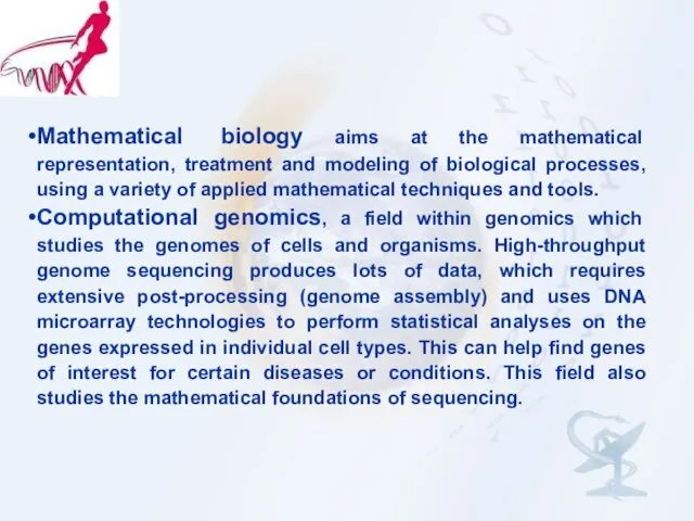 Mathematical biology aims at the mathematical representation, treatment and modeling of