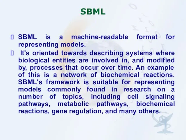 SBML SBML is a machine-readable format for representing models. It's oriented