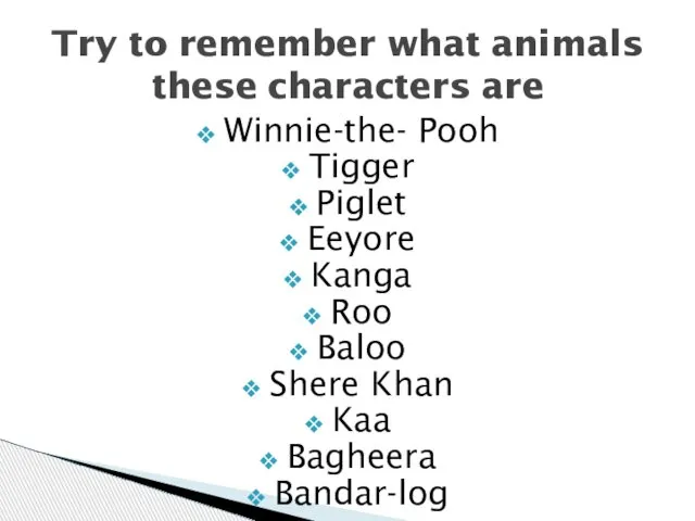 Winnie-the- Pooh Tigger Piglet Eeyore Kanga Roo Baloo Shere Khan Kaa