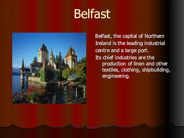 Belfast Belfast, the capital of Northern Ireland is the leading industrial