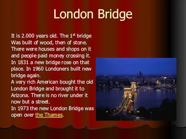 London Bridge It is 2.000 years old. The 1st bridge Was