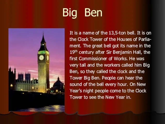 Big Ben It is a name of the 13,5-ton bell. It