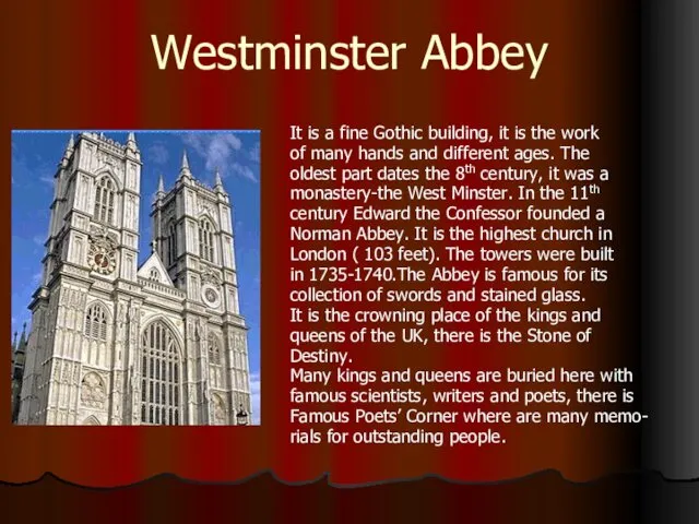 Westminster Abbey It is a fine Gothic building, it is the