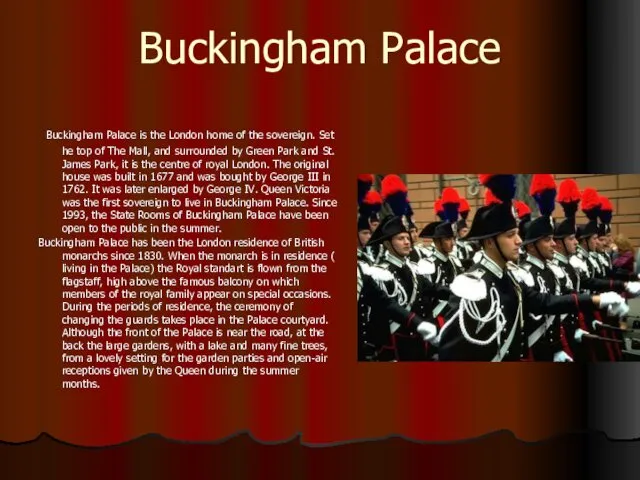 Buckingham Palace Buckingham Palace is the London home of the sovereign.