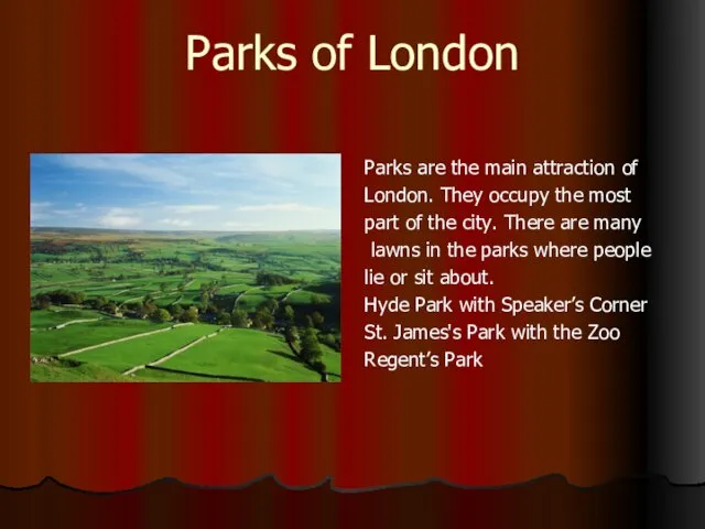 Parks of London Parks are the main attraction of London. They