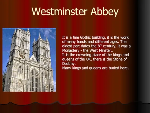 Westminster Abbey It is a fine Gothic building, it is the