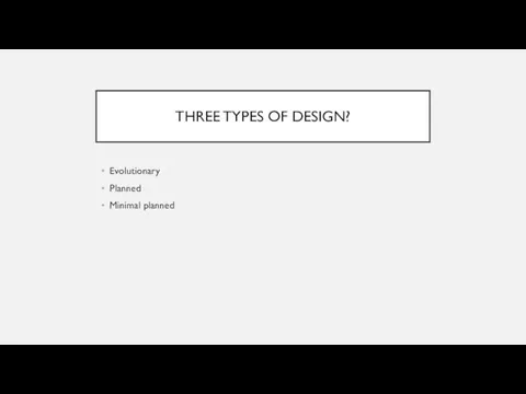 THREE TYPES OF DESIGN? Evolutionary Planned Minimal planned