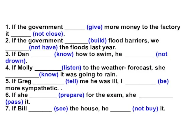 1. If the government ______ (give) more money to the factory