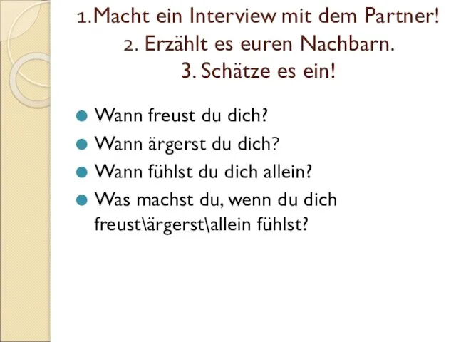 1.Macht ein Interview mit dem Partner! 2. Erzählt es euren Nachbarn.