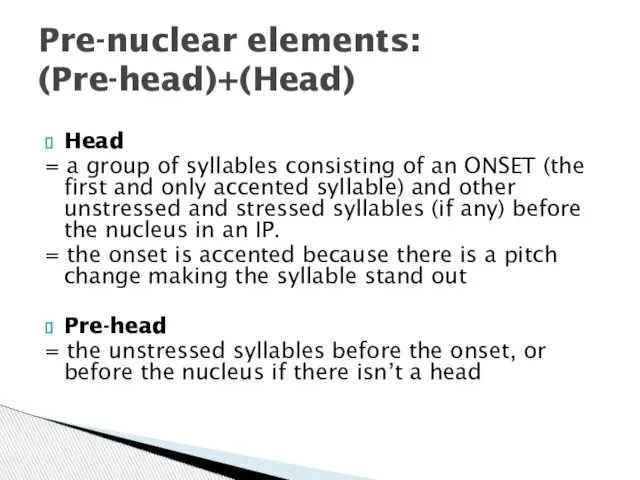 Head = a group of syllables consisting of an ONSET (the