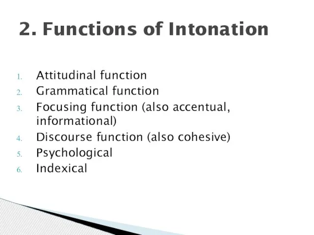 Attitudinal function Grammatical function Focusing function (also accentual, informational) Discourse function