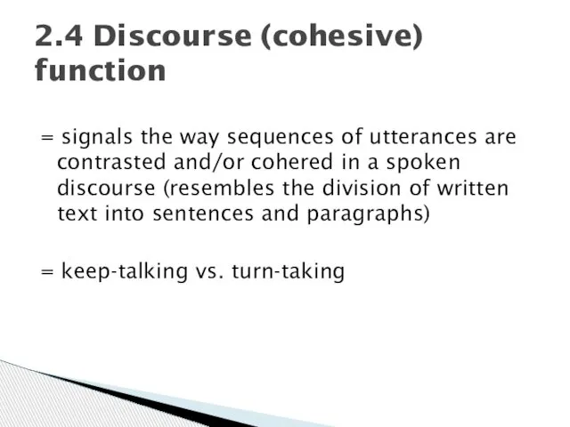 = signals the way sequences of utterances are contrasted and/or cohered