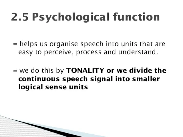 = helps us organise speech into units that are easy to
