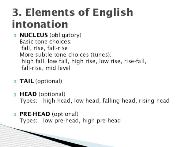 NUCLEUS (obligatory) Basic tone choices: fall, rise, fall-rise More subtle tone