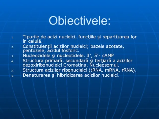 Obiectivele: Tipurile de acizi nucleici, funcţiile şi repartizarea lor în celulă.