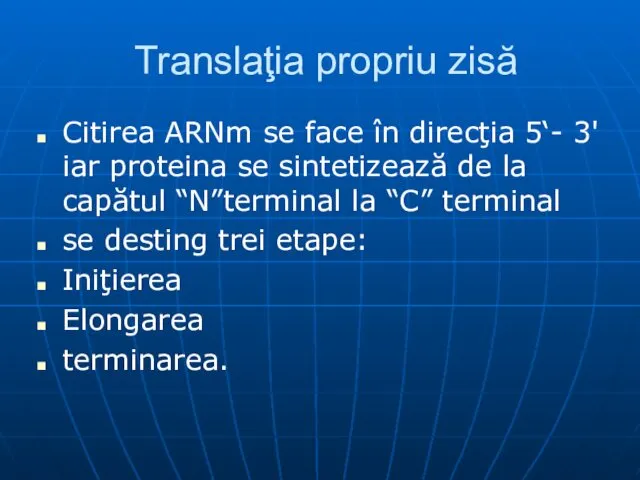 Translaţia propriu zisă Citirea ARNm se face în direcţia 5‘- 3'