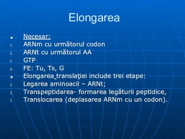 Elongarea Necesar: ARNm cu următorul codon ARNt cu următorul AA GTP