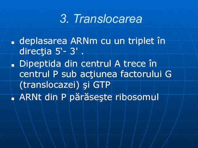 3. Translocarea deplasarea ARNm cu un triplet în direcţia 5‘- 3'