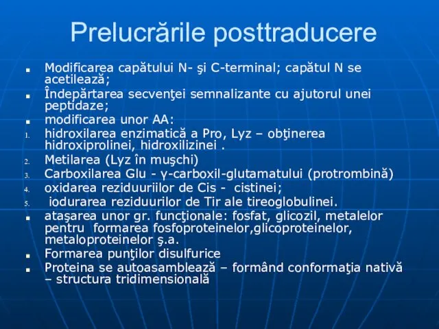 Prelucrările posttraducere Modificarea capătului N- şi C-terminal; capătul N se acetilează;