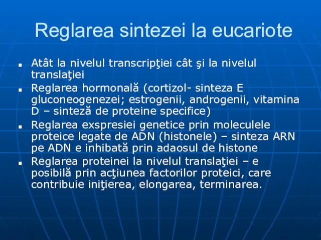 Reglarea sintezei la eucariote Atât la nivelul transcripţiei cât şi la