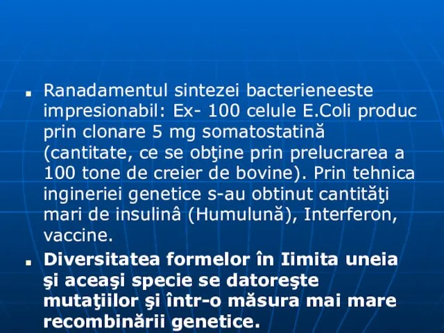 Ranadamentul sintezei bacteriene este impresionabil: Ex- 100 celule E.Coli produc prin