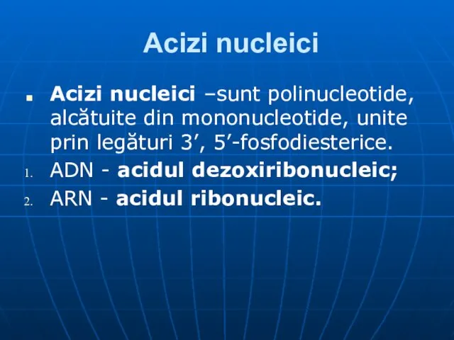 Acizi nucleici Acizi nucleici –sunt polinucleotide, alcătuite din mononucleotide, unite prin