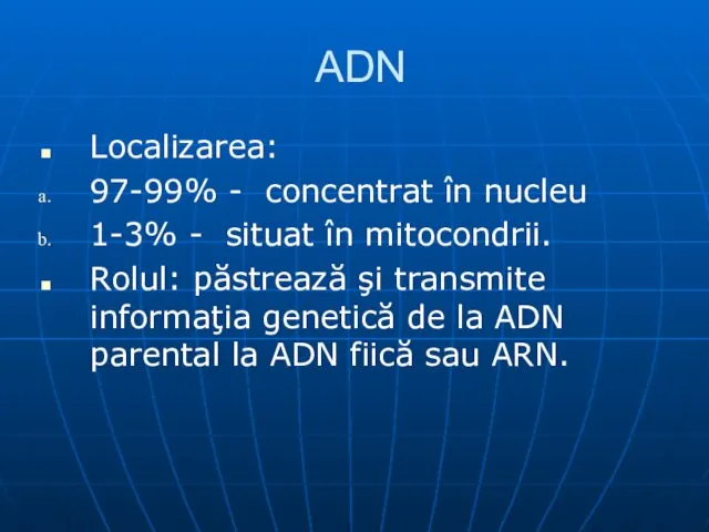 ADN Localizarea: 97-99% - concentrat în nucleu 1-3% - situat în