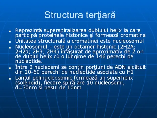 Structura terţiară Reprezintă superspiralizarea dublului helix la care participă proteinele histonice