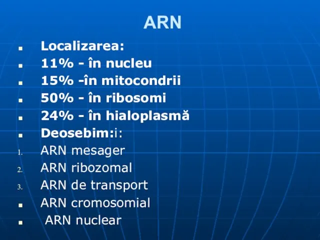 ARN Localizarea: 11% - în nucleu 15% -în mitocondrii 50% -