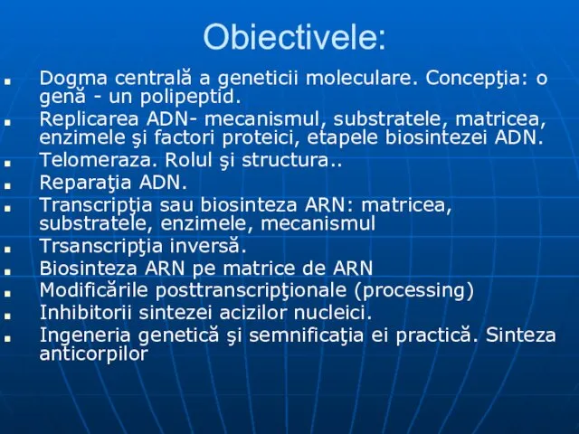 Obiectivele: Dogma centrală a geneticii moleculare. Concepţia: o genă - un
