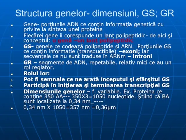 Structura genelor- dimensiuni, GS; GR Gene- porţiunile ADN ce conţin informaţia