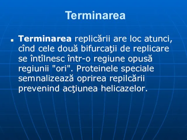 Terminarea Terminarea replicării are loc atunci, cînd cele două bifurcaţii de