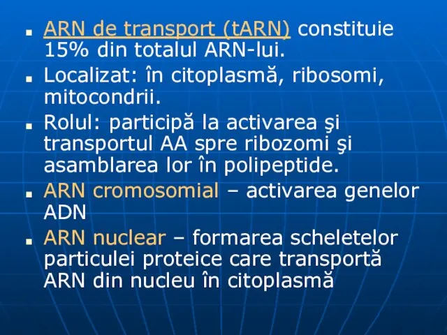 ARN de transport (tARN) constituie 15% din totalul ARN-lui. Localizat: în