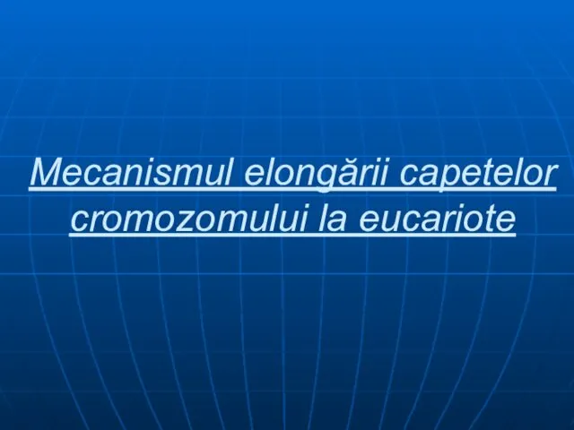 Mecanismul elongării capetelor cromozomului la eucariote