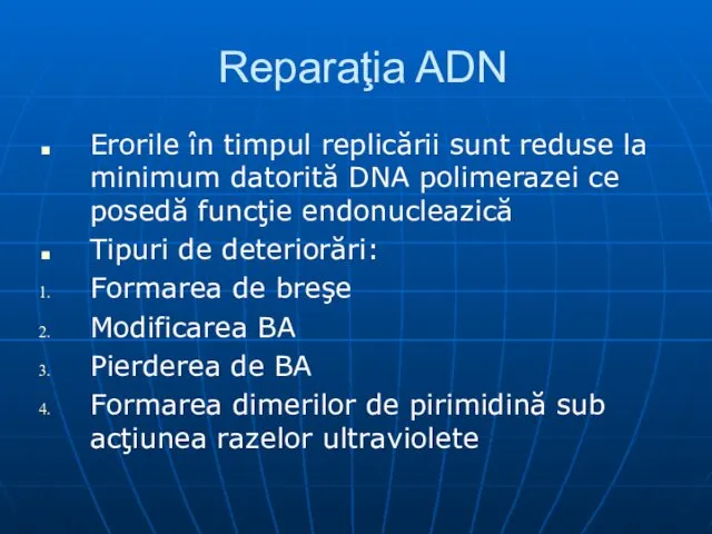 Reparaţia ADN Erorile în timpul replicării sunt reduse la minimum datorită