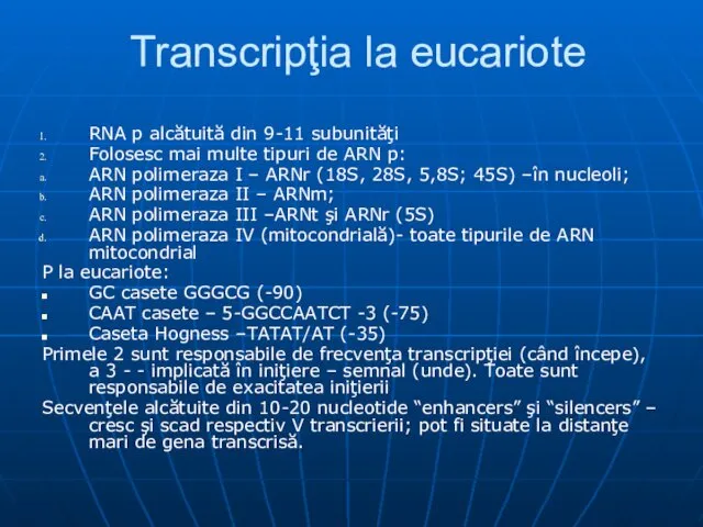 Transcripţia la eucariote RNA p alcătuită din 9-11 subunităţi Folosesc mai