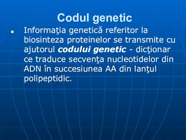 Codul genetic Informaţia genetică referitor la biosinteza proteinelor se transmite cu
