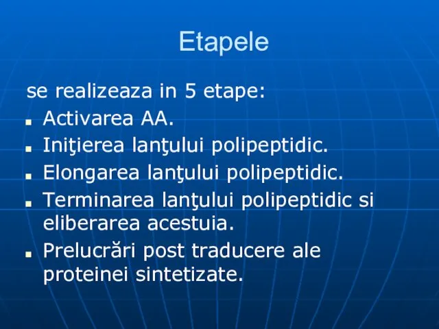 Etapele se realizeaza in 5 etape: Activarea AA. Iniţierea lanţului polipeptidic.